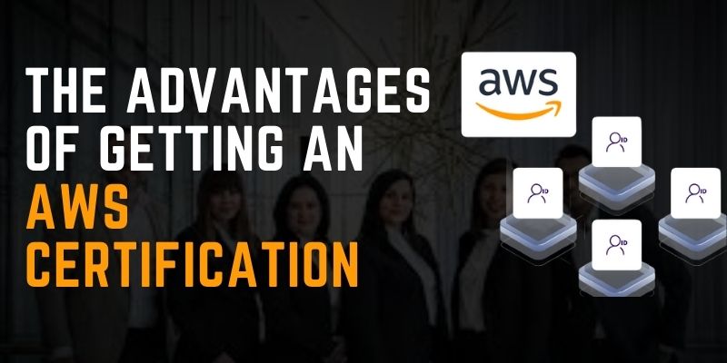 The Advantages of Getting an AWS Certification