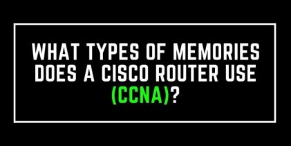 What types of memories does a Cisco router use (CCNA)?