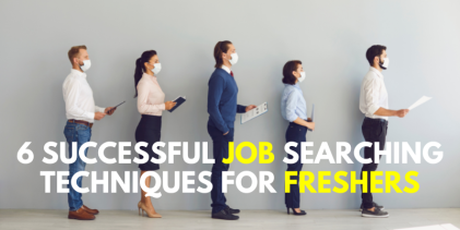 6 Successful Job Searching Techniques For Freshers