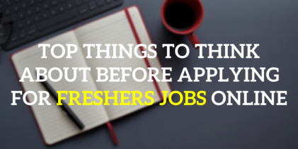 Top Things to Think About Before Applying for Freshers Jobs Online