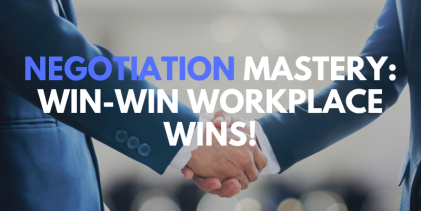 Negotiation Mastery: Win-Win Workplace Wins!