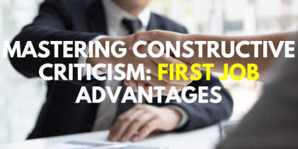 Mastering Constructive Criticism: First Job Advantages