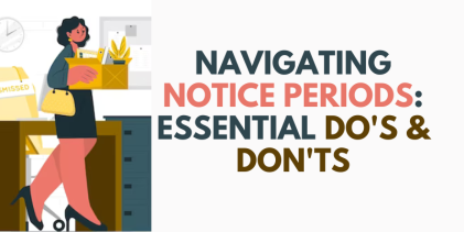 Navigating Notice Periods: Essential Do’s & Don’ts