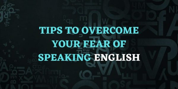 Tips to Overcome Your Fear of Speaking English