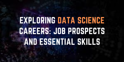 Exploring Data Science Careers: Job Prospects and Essential Skills