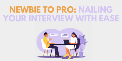 Newbie to Pro: Nailing Your Interview with Ease