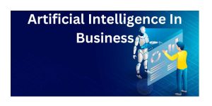 How Can Businesses effectively use Artificial Intelligence to boost their performance?