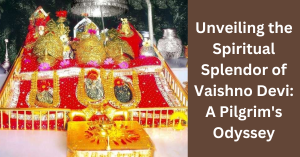 Unveiling the Spiritual Splendor of Vaishno Devi: A Pilgrim’s Odyssey