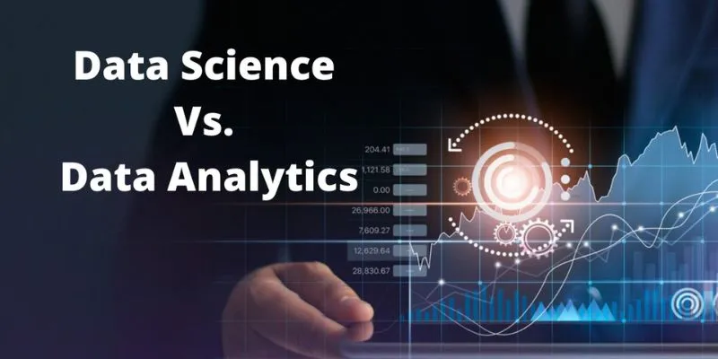 Key Differences Between Data Science and Data Analytics